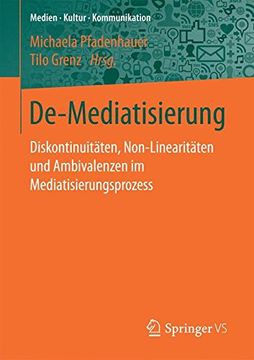 portada De-Mediatisierung: Diskontinuitäten, Non-Linearitäten und Ambivalenzen im Mediatisierungsprozess (Medien Kultur Kommunikation) (en Alemán)