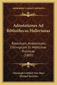 portada Adnotationes Ad Bibliothecas Hallerianas: Botanicam, Anatomicam, Chirvrgicam Et Medicinae Practicae (1805) (en Latin)