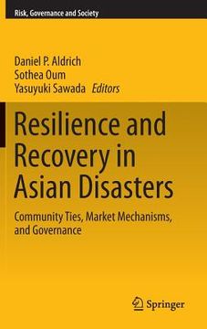 portada Resilience and Recovery in Asian Disasters: Community Ties, Market Mechanisms, and Governance (en Inglés)