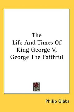 portada the life and times of king george v, george the faithful (in English)