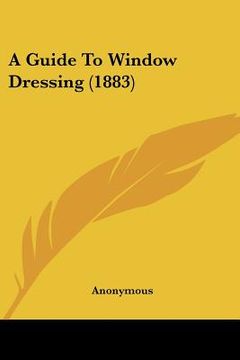 portada a guide to window dressing (1883) (en Inglés)