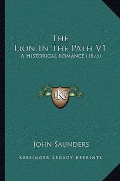 portada the lion in the path v1: a historical romance (1875) (en Inglés)