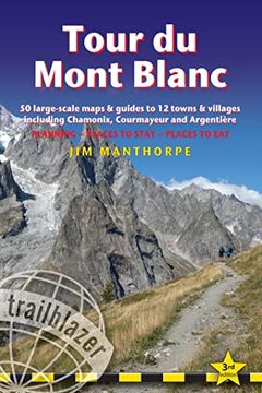 portada Tour du Mont Blanc: Trail Guide With 50 Large-Scale Maps and Guides to 12 Towns and Villages Including Chamonix, Courmayeur and Argentière - Planning, Places to Stay, Places to eat (en Inglés)