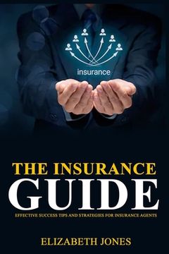 portada The Insurance Guide: Effective Success Tips and Strategies for Insurance Agents (in English)