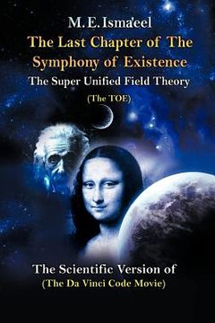 portada the last chapter of the symphony of existence: the scientific version of "the da vinci code movie" (en Inglés)