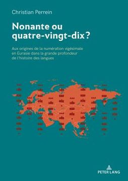 portada Nonante ou quatre-vingt-dix ?: Aux origines de la numération vigésimale en Eurasie dans la grande profondeur de l'histoire des langues (en Francés)