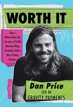 portada Worth it: How a Million-Dollar pay cut and a $70,000 Minimum Wage Revealed a Better way of Doing Business (in English)