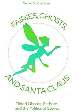 portada Fairies, Ghosts, and Santa Claus: Tinted Glasses, Fetishes, and the Politics of Seeing (in English)