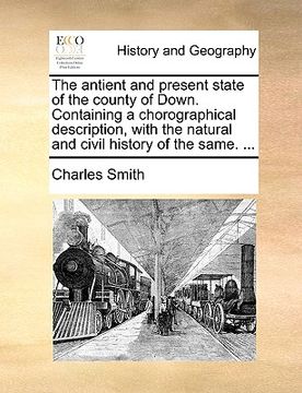 portada the antient and present state of the county of down. containing a chorographical description, with the natural and civil history of the same. ...