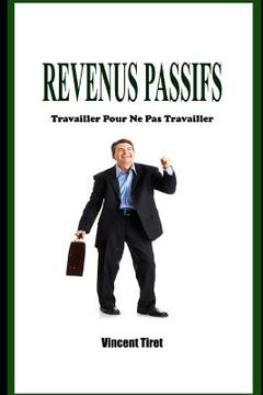 portada Revenus Passifs - Travailler Pour Ne Pas Travailler (en Francés)