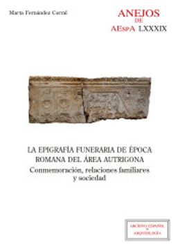 portada La Epigrafía Funeraria de Época Romana del Área Autrigona: Conmemoración, Relaciones Familiares y Sociedad