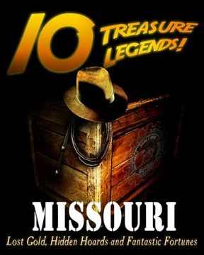 portada 10 Treasure Legends! Missouri: Lost Gold, Hidden Hoards and Fantastic Fortunes (en Inglés)