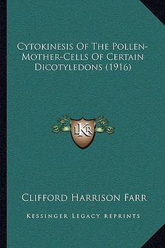 portada cytokinesis of the pollen-mother-cells of certain dicotyledons (1916) (en Inglés)