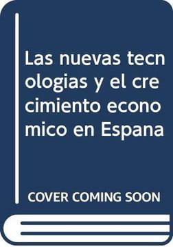 portada Las Nuevas Tecnologias y el Crecimiento Econonomico en España
