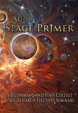 portada au-18 space primer: prepared by air command and staff college space research electives seminar