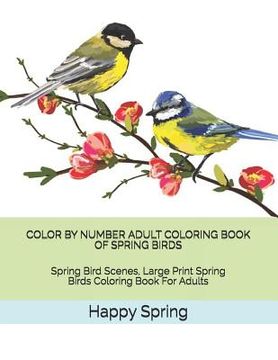 portada Color by Number Adult Coloring Book of Spring Birds: Spring Bird Scenes, Large Print Spring Birds Coloring Book for Adults