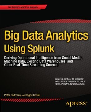 portada Big Data Analytics Using Splunk: Deriving Operational Intelligence From Social Media, Machine Data, Existing Data Warehouses, and Other Real-Time Streaming Sources (Expert's Voice in big Data) (en Inglés)