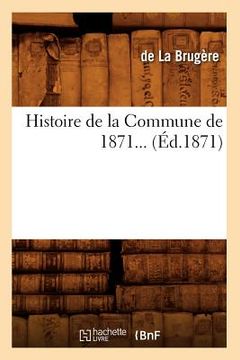 portada Histoire de la Commune de 1871 (Éd.1871) (en Francés)