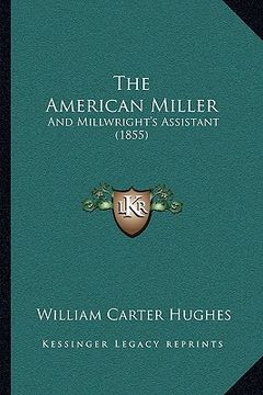 portada the american miller: and millwright's assistant (1855) (in English)