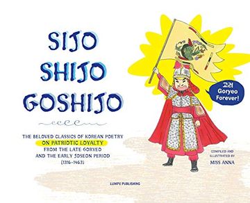 portada Sijo Shijo Goshjio: The Beloved Classics of Korean Poetry on Patriotic Loyalty From the Late Goryeo and the Early Joseon Period (1316~1463) (2) (Sijo Shijo Goshijo) (in English)