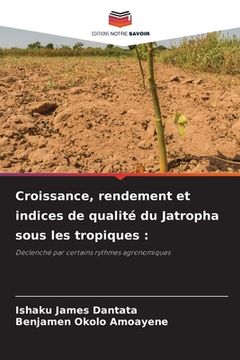portada Croissance, rendement et indices de qualité du Jatropha sous les tropiques (en Francés)