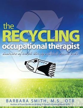 portada The Recycling Occupational Therapist: Hundreds of Simple therapy Materials You Can Make (en Inglés)