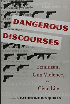 portada Dangerous Discourses: Feminism, Gun Violence, and Civic Life (en Inglés)