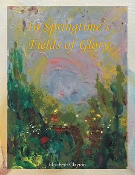 portada In Springtime's Fields of Glory (in English)