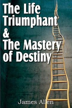 portada the life triumphant & the mastery of destiny (en Inglés)