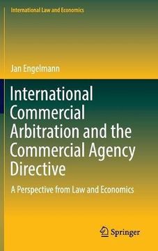 portada International Commercial Arbitration and the Commercial Agency Directive: A Perspective from Law and Economics (International Law and Economics)
