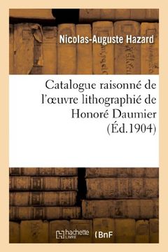portada Catalogue Raisonne de L'Oeuvre Lithographie de Honore Daumier (Arts)