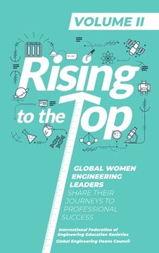 portada Rising To The Top: Volume II: Global Women Engineering Leaders Share their Journeys to Professional Success (en Inglés)