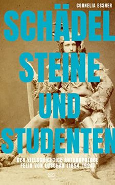 portada Schädel, Steine und Studenten der Vielschichtige Anthropologe Felix von Luschan (1854-1924) (en Alemán)