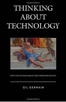 portada Thinking About Technology: How the Technological Mind Misreads Reality