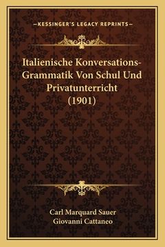 portada Italienische Konversations-Grammatik Von Schul Und Privatunterricht (1901) (in German)