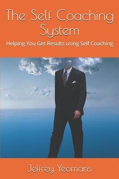portada The Self Coaching System: Helping You Get Results using Self Coaching (en Inglés)