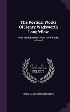 portada The Poetical Works Of Henry Wadsworth Longfellow: With Bibliographical And Critical Notes, Volume 1 (en Inglés)