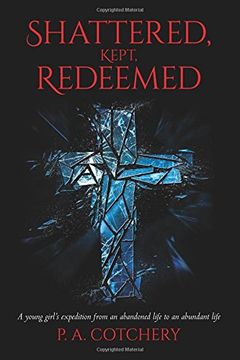 portada Shattered, Kept, Redeemed: A young girl's expedition from an abandoned life to an abundant life