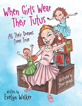 portada When Girls Wear Their Tutus: All Their Dreams Come True (in English)