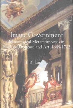 portada Image Government: Monarchical Metamorphoses in English Literature, 1649-1702: Monarchical Metamophosis in English Literature and Art, 1649-1702. In English Literature and Art, 164) (in English)