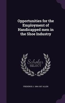 portada Opportunities for the Employment of Handicapped men in the Shoe Industry (in English)