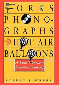 portada Forks, Phonographs, and hot air Balloons: A Field Guide to Inventive Thinking (in English)