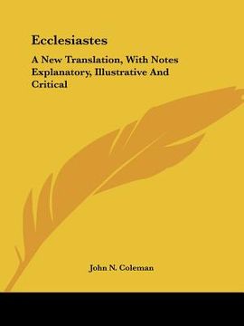 portada ecclesiastes: a new translation, with notes explanatory, illustrative and critical (en Inglés)