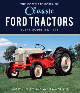 portada The Complete Book of Classic Ford Tractors: Every Model 1917-1996 (Complete Book Series) (en Inglés)