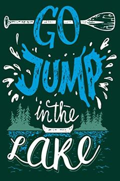 Libro Go Jump in the Lake: Not for the Serious Fisherman to Record Fishing  Trip Experiences