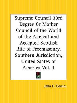 portada supreme council 33rd degree part 1 or mother council of the world of the ancient and accepted scottish rite of freemasonry, southern jurisdiction, uni (en Inglés)