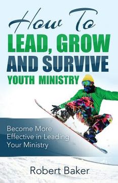 portada How to Lead, Grow and Survive Youth Ministry (en Inglés)