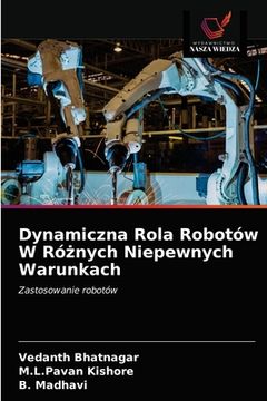 portada Dynamiczna Rola Robotów W Różnych Niepewnych Warunkach (in Polaco)