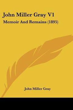 portada john miller gray v1: memoir and remains (1895)