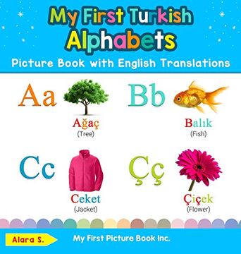 portada My First Turkish Alphabets Picture Book With English Translations: Bilingual Early Learning & Easy Teaching Turkish Books for Kids (1) (Teach & Learn Basic Turkish Words for Children) (en Inglés)
